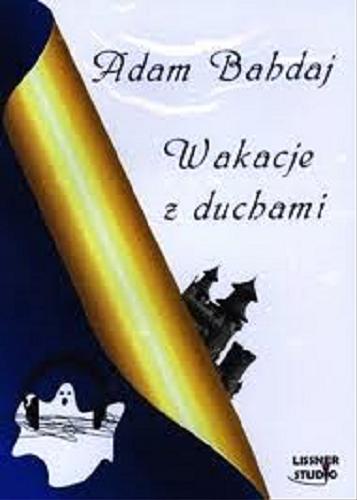 Okładka książki Wakacje z duchami [ Dokument dźwiękowy ] / Adam Bahdaj.
