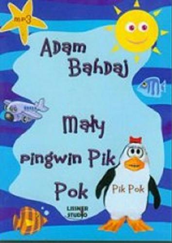 Okładka książki Mały pingwin Pik-Pok / Adam Bahdaj.