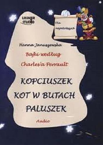 Okładka książki Kopciuszek ; Kot w butach ; Paluszek [ Dokument dźwiękowy] / bajki według Charles`a Perrault / Hanna Januszewska.