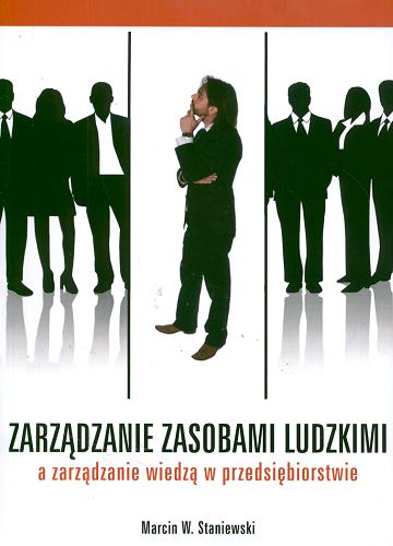 Okładka książki Zarządzanie zasobami ludzkimi a zarządzanie wiedzą w przedsiębiorstwie / Marcin W. Staniewski.