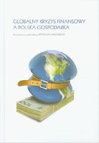 Okładka książki Globalny kryzys finansowy a polska gospodarka : praca zbiorowa / pod red. Witolda Małeckiego.