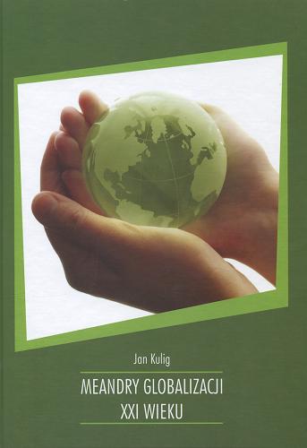 Okładka książki Meandry globalizacji XXI wieku / Jan Kulig.