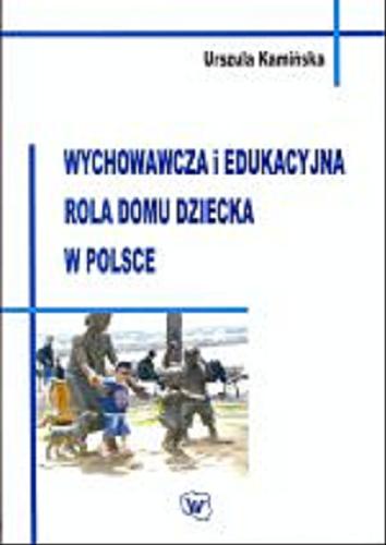 Okładka książki Wychowawcza i edukacyjna rola domu dziecka w Polsce / Urszula Kamińska ; Wyższa Szkoła Pedagogiczna Towarzystwa Wiedzy Powszechnej w Warszawie.