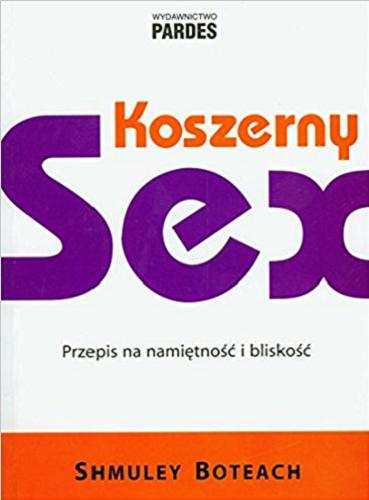 Okładka książki Koszerny sex : przepis na namie?tność i bliskość / Shmuley Boteach.