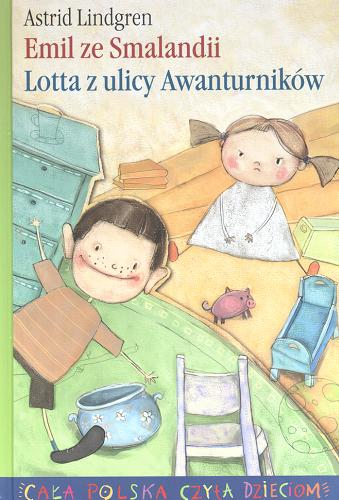 Okładka książki Emil ze Smalandii ; Lotta z ulicy Awanturników / Astrid Lindgren; ilustracje Bjorn Berg, Ilon Wikland; przekład Irena Szuch-Wyszomirska, Maria Olszańska.