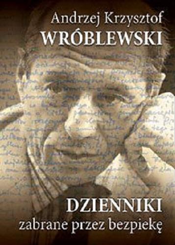 Okładka książki Dzienniki zabrane przez bezpiekę / Andrzej Krzysztof Wróblewski.