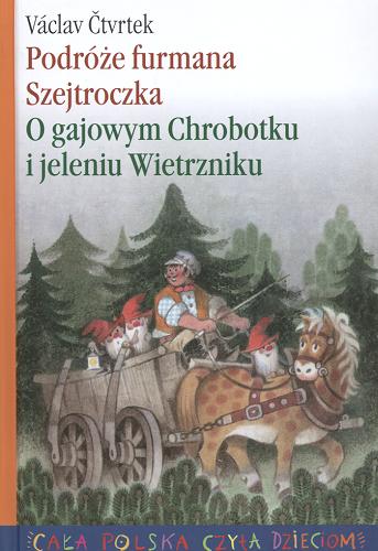 Okładka książki Podróże furmana Szejtroczka ; O gajowym Chrobotku i jeleniu Wietrzniku / Václav Čtvrtek.