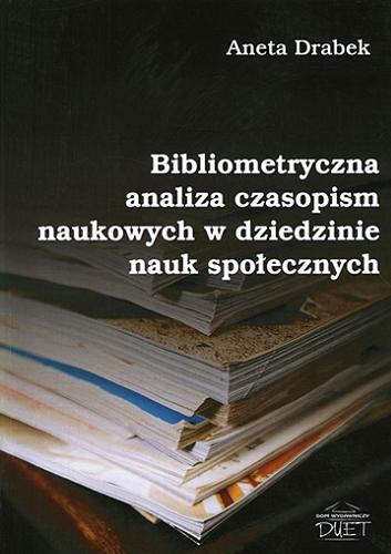 Okładka książki Bibliometryczna analiza czasopism naukowych w dziedzinie nauk społecznych / Aneta Drabek.