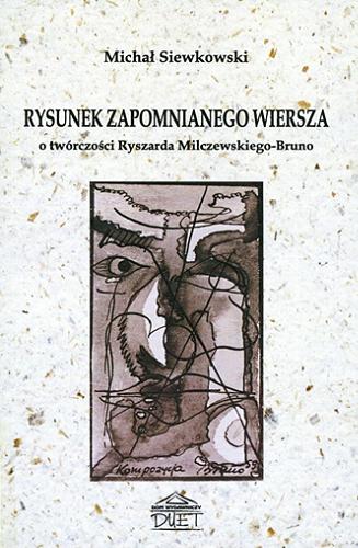 Okładka książki Rysunek zapomnianego wiersza : o twórczości Ryszarda Milczewskiego-Bruno / Michał Siewkowski.
