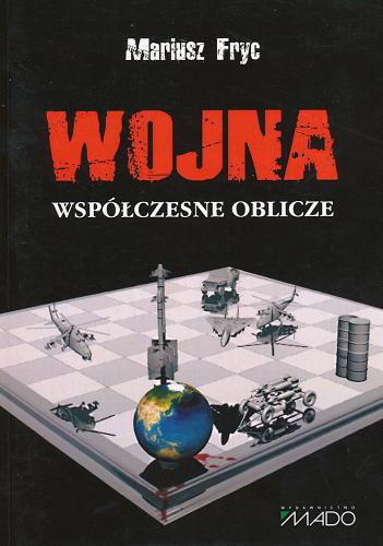 Okładka książki Wojna : współczesne oblicze / Mariusz Fryc.