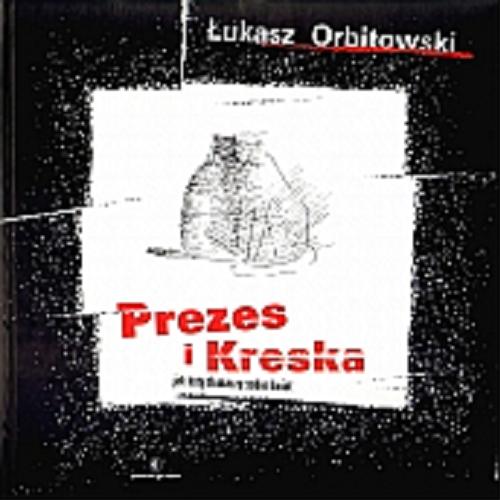 Okładka książki Prezes i Kreska : jak koty tłumaczaą sobie świat / Łukasz Orbitowski ; il. Janusz Orbitowski.