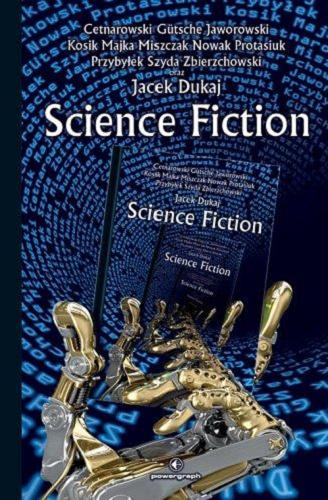 Okładka książki Science fiction / Cetnarowski, Gütsche, Jaworowski, Kosik, Majka, Miszczak, Nowak, Protasiuk, Przybyłek, Szyda, Zbierzchowski oraz Jacek Dukaj.