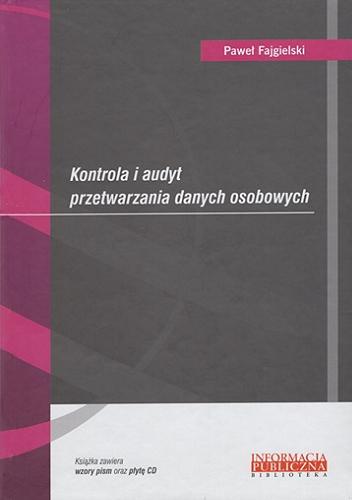 Okładka książki Kontrola i audyt przetwarzania danych osobowych / Paweł Fajgielski.