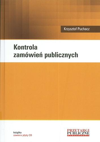 Okładka książki Kontrola zamówień publicznych / Krzysztof Puchacz.