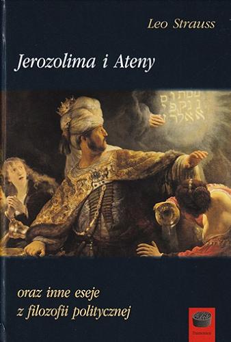 Okładka książki Jerozolima i Ateny : oraz inne eseje z filozofii politycznej / Leo Strauss ; przełożył i wstępem opatrzył Ryszard Mordarski.