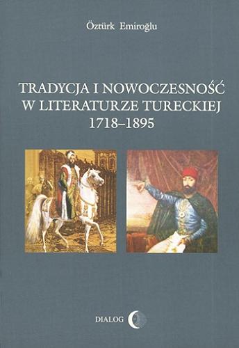 Okładka książki  Tradycja i nowoczesność w literaturze tureckiej 1718-1895  1