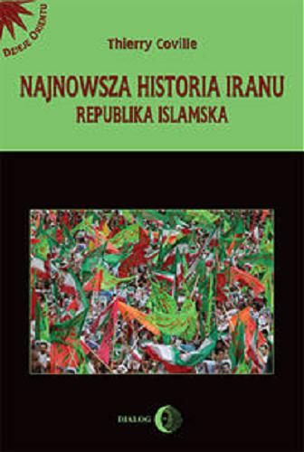 Okładka książki Najnowsza historia Iranu : republika islamska / Thierry Coville ; przeł. Katarzyna Pachniak.