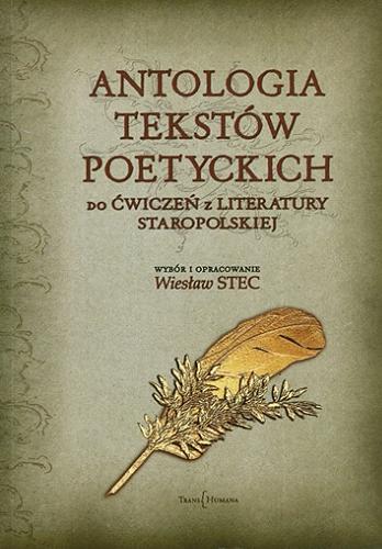 Okładka książki Antologia tekstów poetyckich do ćwiczeń z literatury staropolskiej / wybór i oprac. Wiesław Stec.