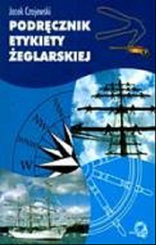 Okładka książki Podręcznik etykiety żeglarskiej /  Jacej Czajewski.