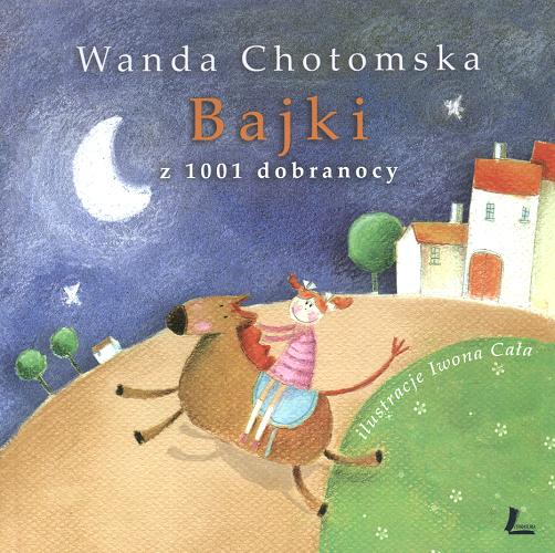 Okładka książki Bajki z 1001 dobranocy / Wanda Chotomska ; il. Iwona Cała.