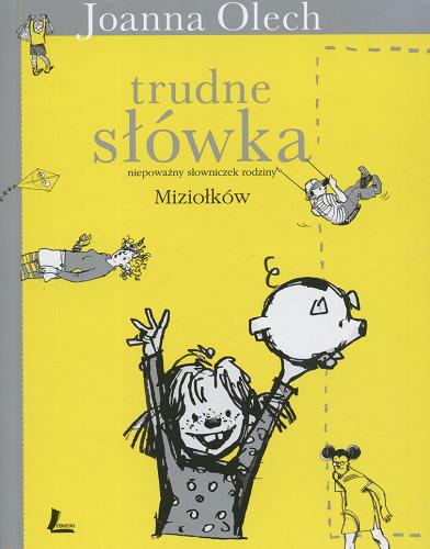 Okładka książki Trudne słówka : niepoważny słowniczek rodziny Miziołków / [tekst i ilustracje] Joanna Olech.