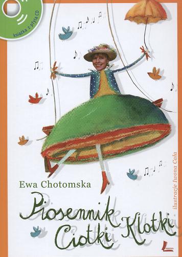 Okładka książki Piosennik Ciotki Klotki : Każdy ma jakiegoś bzika i innych piosenek Fasolek cały worek / Ewa Chotomska ; il. Iwona Cała.