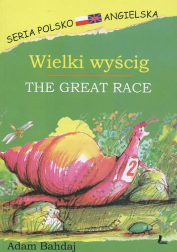 Okładka książki Wielki wyścig = The great race [pol./ang.] / Adam Bahdaj ; tłumaczenie Ewa Jędrzejczyk ; ilustracje Jan Zieliński.