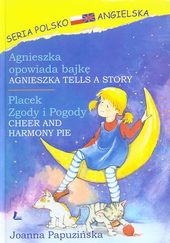 Okładka książki  Agnieszka opowiada bajkę ; Placek Zgody i Pogody = Agnieszka tells a story ; Cheer and harmony pie [pol. 1