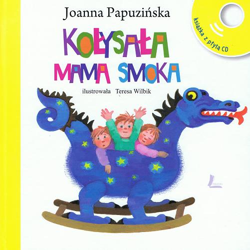 Okładka książki Kołysała mama smoka / Joanna Papuzińska ; il. Teresa Wilbik.