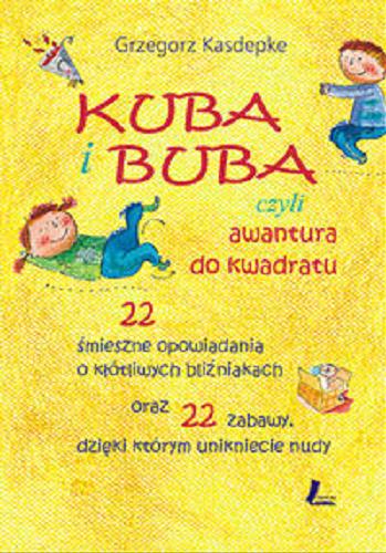 Okładka książki Kuba i Buba czyli Awantura do kwadratu :  Grzegorz Kasdepke ; il. Ewa Poklewska-Koziełło.