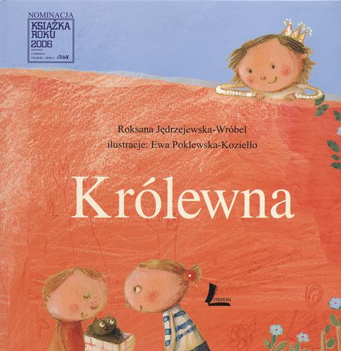 Okładka książki Królewna /  Roksana Jędrzejewska-Wróbel ; il. Ewa Poklewska-Koziełło, z pomocą Tosi.