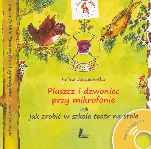 Okładka książki Pluszcz i dzwoniec przy mikrofonie czyli Jak zrobić w szkole teatr na stole / Kalina Jerzykowska ; [il. Jan Zieliński].