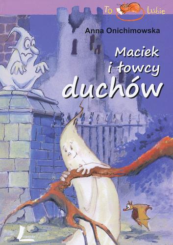 Okładka książki Maciek i łowcy duchów /  Anna Onichimowska ; il. Aneta Krella-Moch.