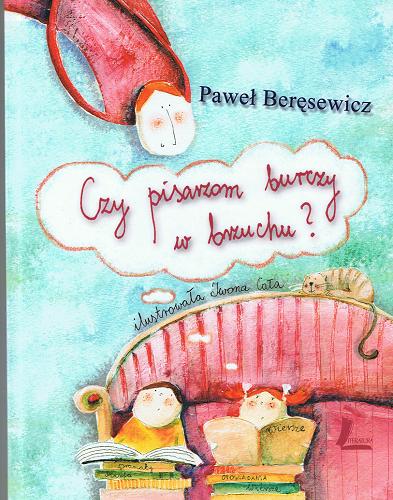 Okładka książki Czy pisarzom burczy w brzuchu? /  Paweł Beręsewicz; il. Iwona Cała