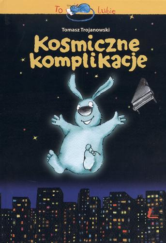 Okładka książki Kosmiczne komplikacje czyli... Cztery opowiadania z przewrotką / Tomasz Trojanowski ; il. Marcin Bruchnalski.