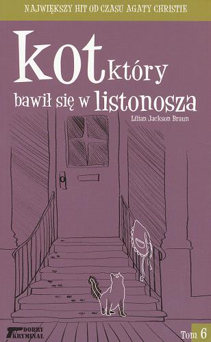 Okładka książki Kot, który... t. 6 Kot, który bawił się w listonosza / Lilian Jackson Braun ; przeł. Stanisław Kroszczyński.