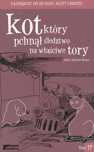 Okładka książki Kot, który pchnął śledztwo na właściwe tory / T. 17 / Lilian Jackson Braun ; przeł. Zuzanna Byczek.