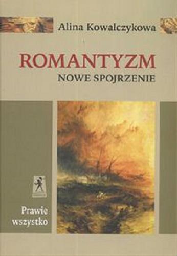 Okładka książki Romantyzm : nowe spojrzenie / Alina Kowalczykowa.
