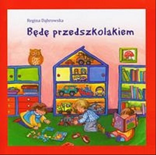 Okładka książki Będę przedszkolakiem /  Regina Dąbrowska; il. Dorota Pietrzyk