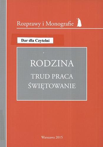 Okładka książki Rodzina : trud, praca, świętowanie / pod redakcją Zdzisława Struzika.