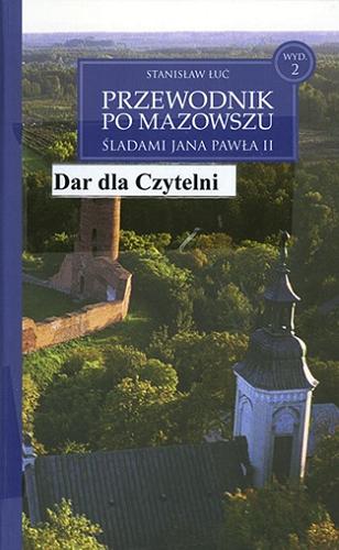 Okładka książki Przewodnik po Mazowszu śladami Jana Pawła II / Stanisław Łuć.