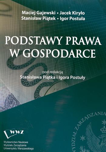 Okładka książki Podstawy prawa w gospodarce / Maciej Gajewski ; Jacek Kiryło ; Stanisław Piątek ; Igor Postuła.