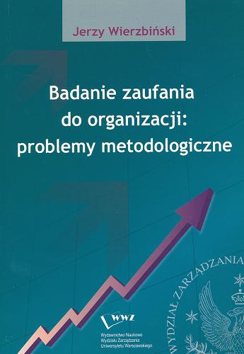 Okładka książki Badanie zaufania do organizacji : problemy metodologiczne / Jerzy Wierzbiński.