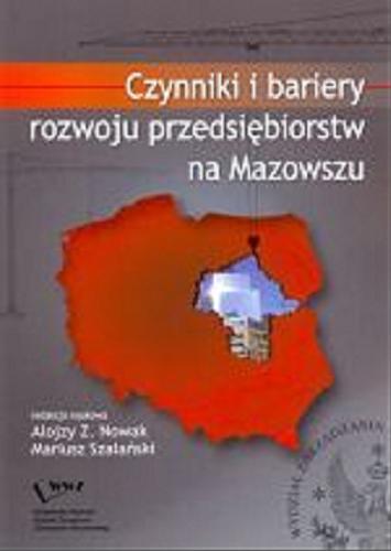 Okładka książki Czynniki i bariery rozwoju przedsiębiorstw na Mazowszu / red. nauk. Alojzy Z. Nowak, Mariusz Szałański.