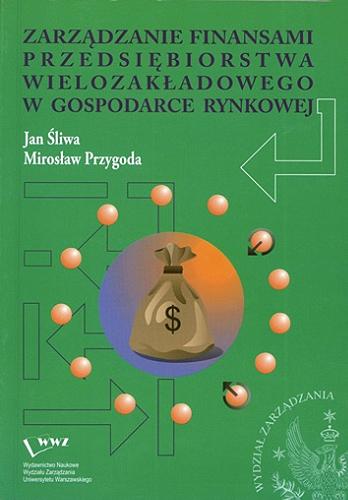 Okładka książki  Zarządzanie finansami przedsiębiorstwa wielozakładowego w gospodarce rynkowej  5