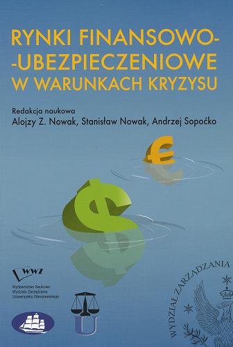 Okładka książki Rynki finansowo-ubezpieczeniowe w warunkach kryzysu / red. nauk. Alojzy Z. Nowak, Stanisław Nowak, Andrzej Sopoćko.