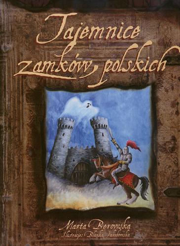 Okładka książki Tajemnice zamków polskich / [tekst Marta Berowska ; il. Blanka Jakubowska].