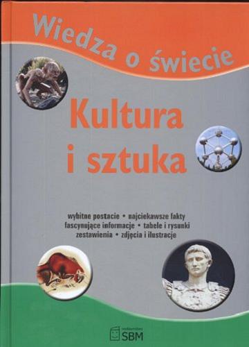Okładka książki Kultura i sztuka / [Sue Becklake et al. ; tł. Beata Wojtkowska].