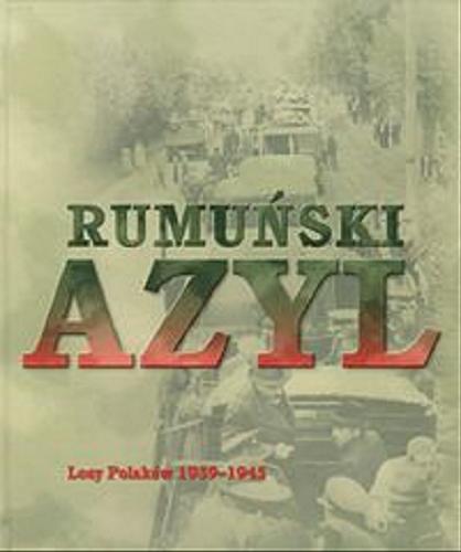 Okładka książki Rumuński azyl :  losy Polaków 1939-1945 / [koncepcja i oprac. Alicja Wancerz-Gluza [et al.].
