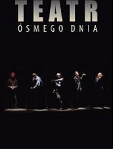 Okładka książki Teatr Ósmego Dnia 1964-2009 / [red. prowadzący Paulina Skorupska ; tł. na jęz. ang. Paweł Stachura].